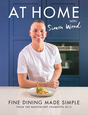 Simon Wood - At Home with Simon Wood: Fine Dining Made Simple - 9781910863114 - V9781910863114