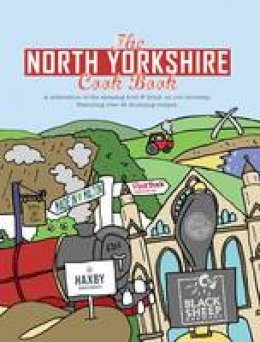 Karen Dent - The North Yorkshire Cook Book: A Celebration of the Amazing Food and Drink on Our Doorstep (Get Stuck in) - 9781910863121 - V9781910863121