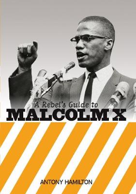 Antony Hamilton - A Rebel's Guide to Malcolm X - 9781910885123 - V9781910885123