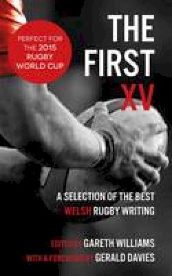 Gareth Williams - The First XV: A Selection of the Best Welsh Rugby Writing - 9781910901069 - V9781910901069