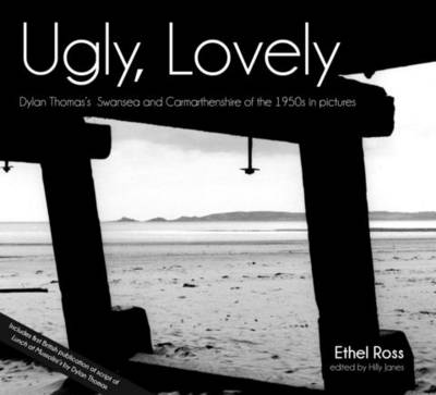 Ethel Ross - Ugly, Lovely: Dylan's Swansea, Laugharne and Llansteffan of the 1950s in Pictures - 9781910901779 - V9781910901779