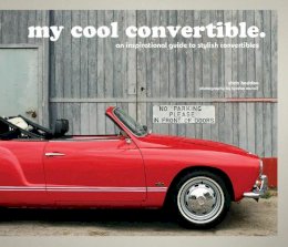 Chris Haddon - My Cool Convertible: An Inspirational Guide to Stylish Convertibles - 9781910904305 - V9781910904305