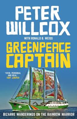 Peter Willcox - Greenpeace Captain: Bizarre Wanderings on the Rainbow Warrior - 9781910985526 - V9781910985526