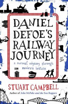 Stuart Campbell - Daniel Defoe's Rail Journey: A Surreal Odyssey Through Modern Britain - 9781910985700 - V9781910985700