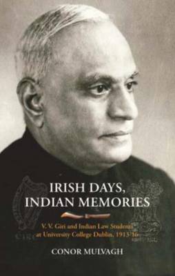 Conor Mulvagh - Irish Days, Indian Memories: V. V. Giri and Indian Law Students at University College Dublin, 1913-1916 - 9781911024187 - 9781911024187