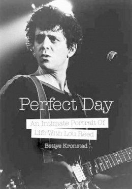 Bettye Kronstad - Perfect Day: An Intimate Portrait Of Life With Lou Reed - 9781911036067 - V9781911036067