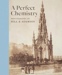 Anne M. Lyden - A Perfect Chemistry: Photographs by Hill and Adamson - 9781911054047 - V9781911054047