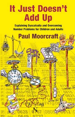 Paul Moorcraft - It Just Doesn´t Add Up: Explaining Dyscalculia and Overcoming Number Problems for Children and Adults: 2015 - 9781911093008 - V9781911093008