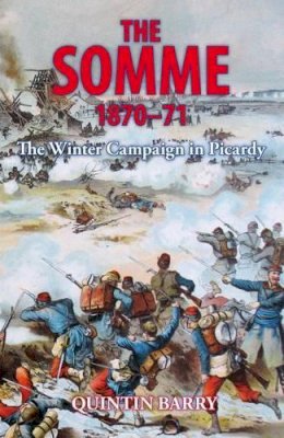 Quintin Barry - The Somme 1870-71: The Winter Campaign in Picardy - 9781911096160 - V9781911096160