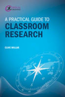 Clive Millar - A Practical Guide to Classroom Research - 9781911106364 - V9781911106364