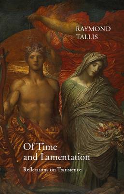 Raymond Tallis - Of Time and Lamentation - 9781911116219 - V9781911116219