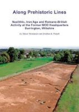 Steve Thompson - Along Prehistoric Lines: Neolithic, Iron Age and Romano-British activity at the former MOD Headquarters, Durrington, Wiltshire - 9781911137047 - V9781911137047