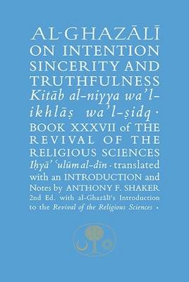 Abu Hamid Al-Ghazali - Al-Ghazali on Intention, Sincerity and Truthfulness: Book XXXVII of the Revival of the Religious Sciences - 9781911141341 - V9781911141341