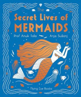 Dr Anuk Tola - The Secret Lives of Mermaids - 9781911171874 - 9781911171874