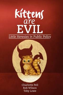 Charlotte Pell - Kittens are Evil: Little Heresies in Public Policy - 9781911193081 - V9781911193081