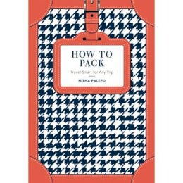 Hitha Palepu - How to Pack: Travel Smart for Any Trip - 9781911216629 - V9781911216629