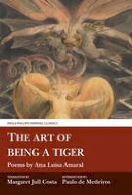Ana Luísa Amaral - The Art of Being a Tiger: Poems by Ana Luisa Amaral - 9781911226420 - V9781911226420