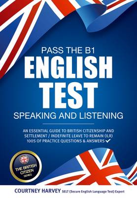 Courtney Harvey - Pass the B1 English Test: Speaking and Listening. An Essential Guide to British Citizenship/Indefinite Leave to Remain - 9781911259084 - V9781911259084