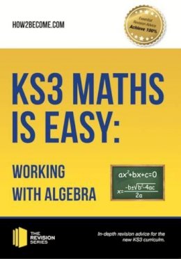 How2Become - KS3 Maths is Easy: Working with Algebra. Complete Guidance for the New KS3 Curriculum - 9781911259275 - V9781911259275