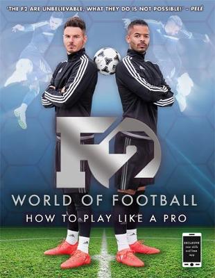 F2 Freestylers - F2 World of Football: How to Play Like a Pro (Skills Book 1) - 9781911274445 - V9781911274445