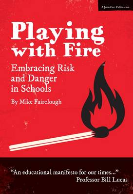 Mike Fairclough - Playing with Fire: Embracing Risk and Danger in Schools - 9781911382072 - V9781911382072