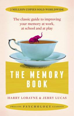 Harry Lorayne - The Memory Book: The Classic Guide to Improving Your Memory at Work, at Study and at Play (Prelude Psychology Classics) - 9781911440352 - V9781911440352