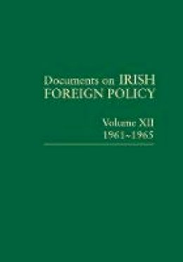  - Documents on Irish Foreign Policy Volume XII, 1961-1965: 12 - 9781911479253 - 9781911479253