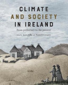 James Kelly - Climate and society in Ireland: from prehistory to the present - 9781911479734 - V9781911479734