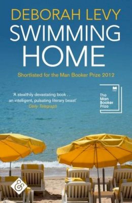 Deborah Levy - Swimming Home: Shortlisted for the 2012 Man Booker Prize - 9781911508083 - V9781911508083