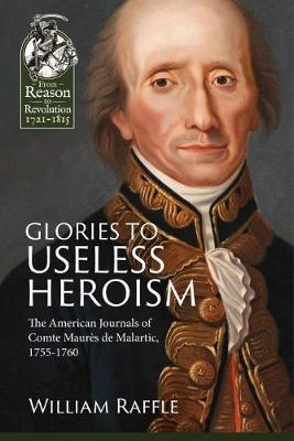 W Raffle - Glories to Useless Heroism: The Seven Years´ War in North America from the French Journals of Comte Maures De Malartic, 1755-1760 - 9781911512196 - V9781911512196