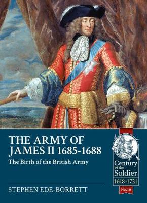 Stephen Ede-Borrett - The Army of James II, 1685-1688: The Birth of the British Army - 9781911512363 - V9781911512363