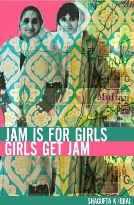 Shagufta K. Igabal - Jam is for Girls - 9781911570004 - V9781911570004
