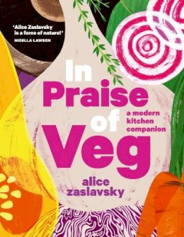 Alice Zaslavsky - In Praise of Veg: A modern kitchen companion - 9781911632900 - V9781911632900