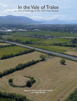 Long, Patricia, O'keeffe, Paul, Bennett, Isabel - Vale of Tralee: The archaeology of the N22 Tralee Bypass (TII Heritage) - 9781911633198 - 9781911633198