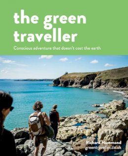 Richard Hammond - The Green Traveller: Conscious adventure that doesn´t cost the earth - 9781911682219 - V9781911682219