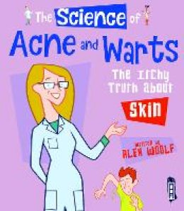 Alex Woolf - The Science Of Acne & Warts: The Itchy Truth About Skin - 9781912006137 - V9781912006137