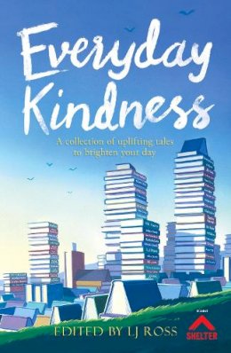 Lj Ross - Everyday Kindness: A collection of uplifting tales to brighten your day - 9781912310005 - V9781912310005