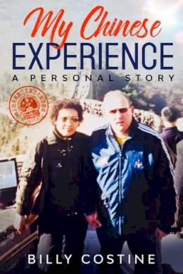 Billy Costine - My Chinese Experience: A Personal Story - 9781912328536 - 9781912328536