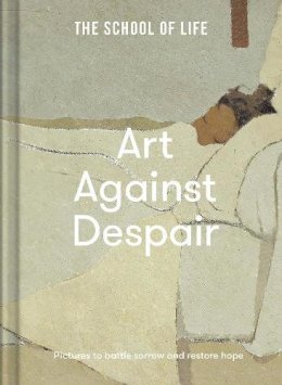 The School Of Life - Art Against Despair: pictures to restore hope - 9781912891900 - V9781912891900 The School Of Life - Art Against Despair: pictures to restore hope - 9781912891900 - V9781912891900
