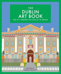 Emma Bennett - The Dublin Art Book: The city through the eyes of its artists - 9781912934102 - V9781912934102