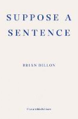 Brian Dillon - Suppose a Sentence - 9781913097011 - 9781913097011