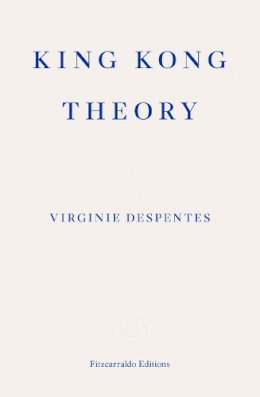 Virginie Despentes - King Kong Theory - 9781913097349 - 9781913097349