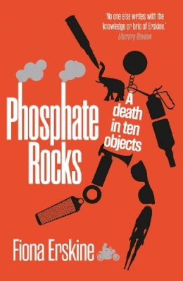 Fiona Erskine - Phosphate Rocks: A Death in Ten Objects - 9781913207526 - V9781913207526