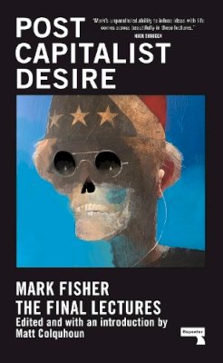 Mark Fisher - Postcapitalist Desire: The Final Lectures - 9781913462482 - V9781913462482 Mark Fisher - Postcapitalist Desire: The Final Lectures - 9781913462482 - V9781913462482