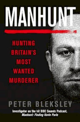 Peter Bleksley - Manhunt: Hunting Britain´s Most Wanted Murderer - 9781913543983 - V9781913543983
