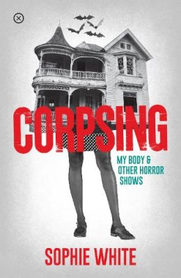 Sophie White - Corpsing: My Body and Other Horror Shows - 9781916291461 - 9781916291461