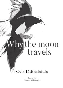 Oein Debhairduin - Why the moon travels - 9781916493506 - 9781916493506