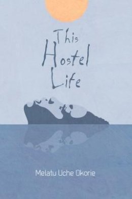 Melatu Uche Okorie - This Hostel Life (revised edition) - 9781916493568 - 9781916493568