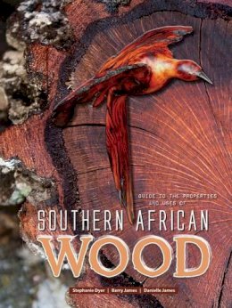 Stephanie Dyer - Guide to the Properties and Uses of Southern African Wood - 9781920217587 - V9781920217587