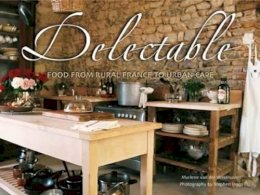 Marlene Van Der Westhuizen - Delectable: Food from Rural France to Urban Cape - 9781920434090 - V9781920434090